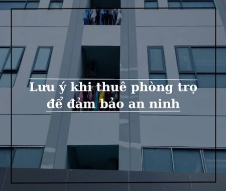 Lưu ý khi thuê phòng trọ để bảo vệ tài sản và tính mạng